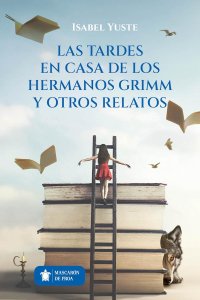 Las tardes en Casa de los Hermanos Grimm y otros relatos